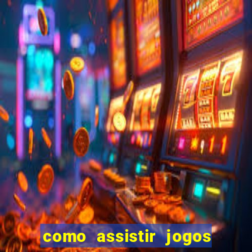 como assistir jogos sem delay